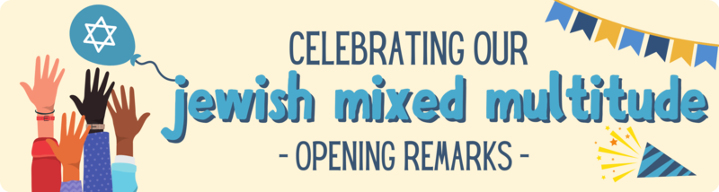 Celebrating our jewish mixed multitude: opening remarks